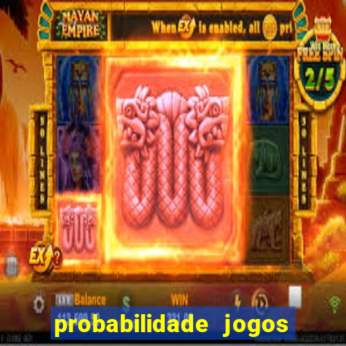 probabilidade jogos de hoje